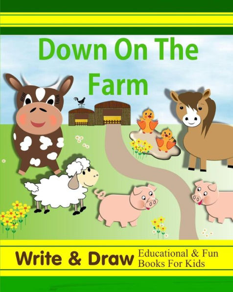 Down On The Farm: Write & Draw Educational & Fun Books For Kids