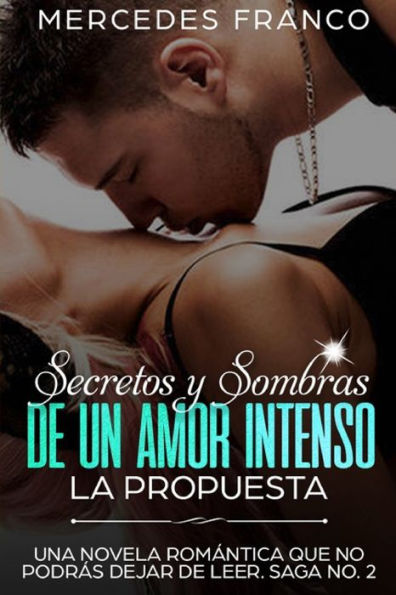 Secretos Y Sombras De Un Amor Intenso (La Propuesta) Saga No. 2: Una Novela Rom