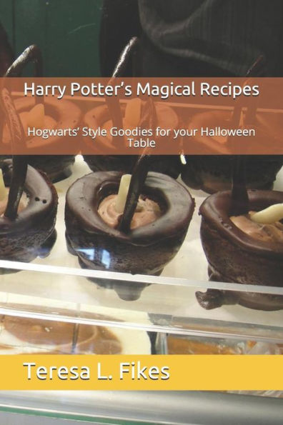 Harry Potter?s Magical Recipes: Hogwarts? Style Goodies for your Halloween Table