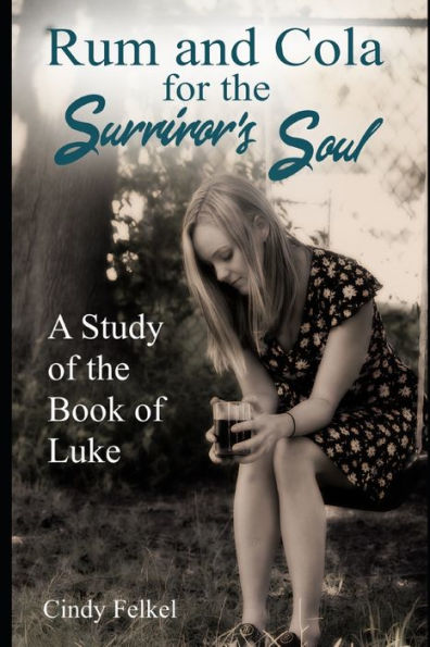 Rum And Cola For The Survivor's Soul : A Study Of The Book Of Luke