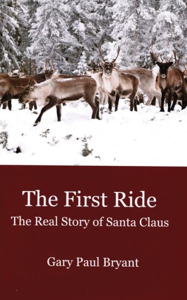 The First Ride : The Real Story Of Santa Claus