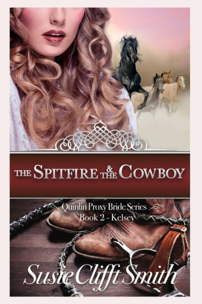 The Spitfire And The Cowboy : Quinlin Proxy Brides, Book 2 Kelsey