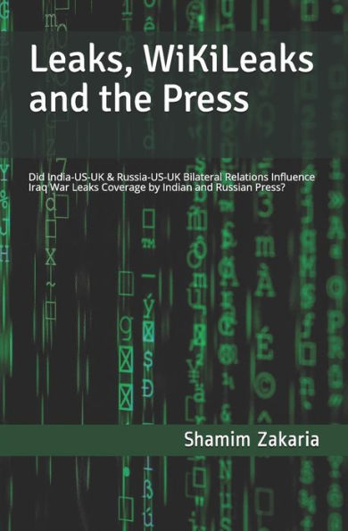Leaks, WikiLeaks and the Press: Did the India-US-UK & Russia-US-UK bilateral relations influence coverage of the Iraq War leaks by Indian and Russian Press?
