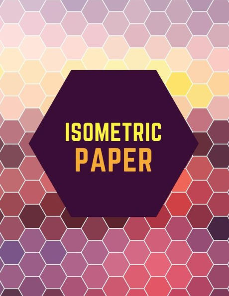 Isometric Paper: Draw Your Own 3D, Sculpture or Landscaping Geometric Designs! 1/4 inch Equilateral Triangle Isometric Graph Recticle Triangular Paper - 9781723926815