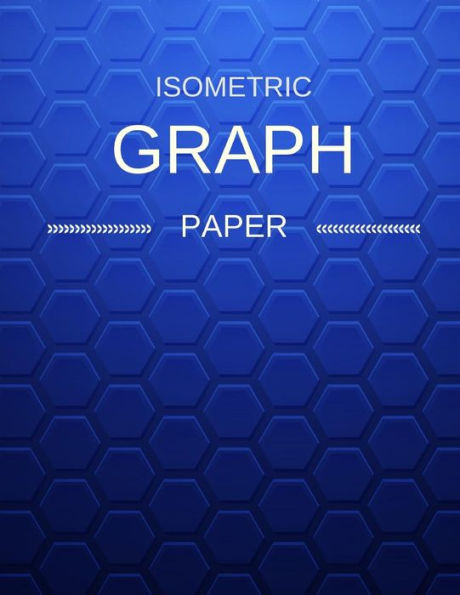 Isometric Graph Paper: Draw Your Own 3D, Sculpture or Landscaping Geometric Designs! 1/4 inch Equilateral Triangle Isometric Graph Recticle Triangular Paper - 9781723930157
