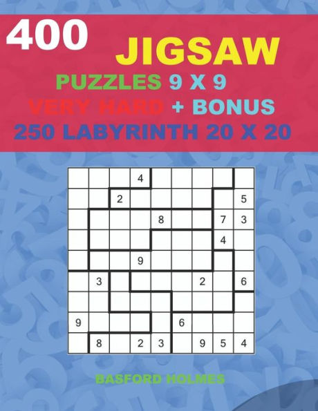 400 JIGSAW puzzles 9 x 9 VERY HARD + BONUS 250 LABYRINTH 20 x 20: Sudoku Very Hard levels and Maze puzzles very hard level (Jigsaw classic sudoku)