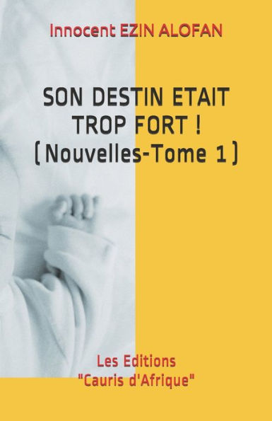 Son Destin Etait Trop Fort ! : ( Nouvelles - Tome 1 )