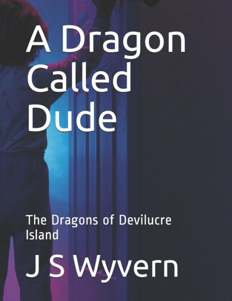 A Dragon Called Dude: The Dragons of Devilucre Island