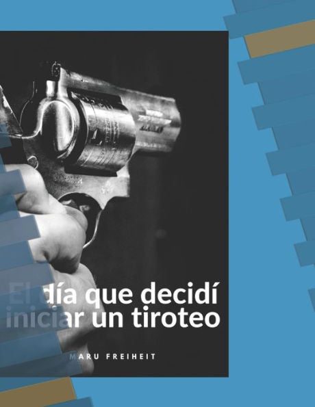 El d?a que decid? iniciar un tiroteo (Spanish Edition)