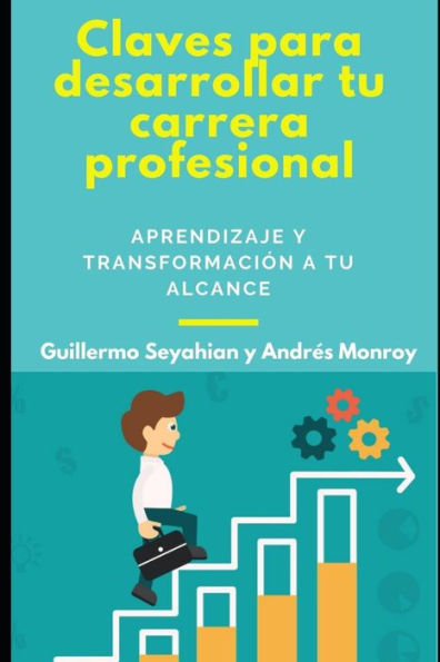 Claves para desarrollar tu carrera profesional: Aprendizaje y transformaci?n a tu alcance (Spanish Edition)