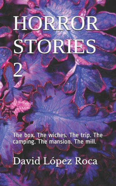 HORROR STORIES 2: The box. The wiches. The trip. The camping. The mansion. The mill.
