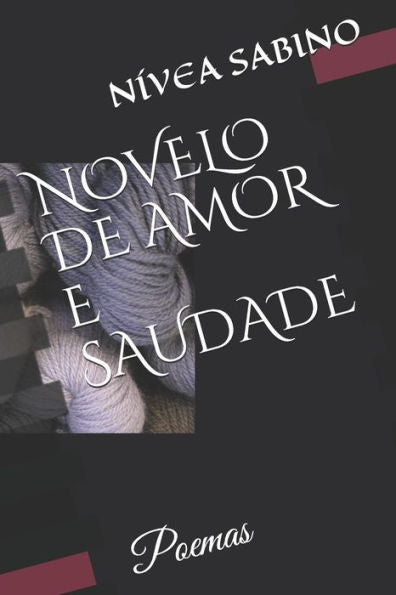 Novelo De Amor E Saudade: Poemas