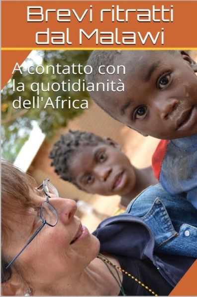 Brevi ritratti dal Malawi: A contatto con la quotidianit� dell'Africa (Italian Edition)