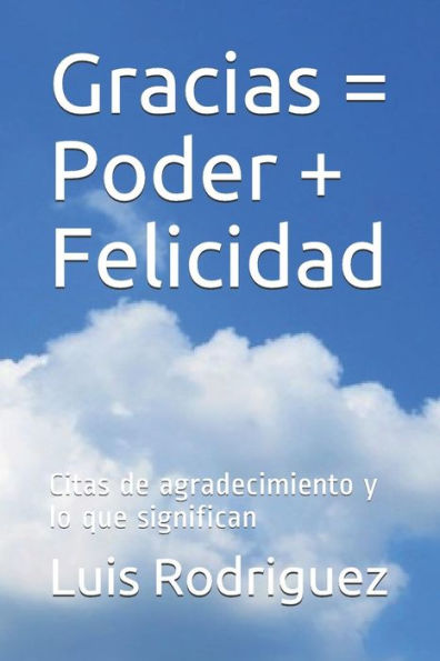 Gracias = Poder + Felicidad: Citas de agradecimiento y lo que significan (Spanish Edition)