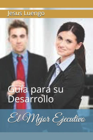El Mejor Ejecutivo: Gu?a para su Desarrollo (Desarrollo para Ejecutivos) (Spanish Edition)