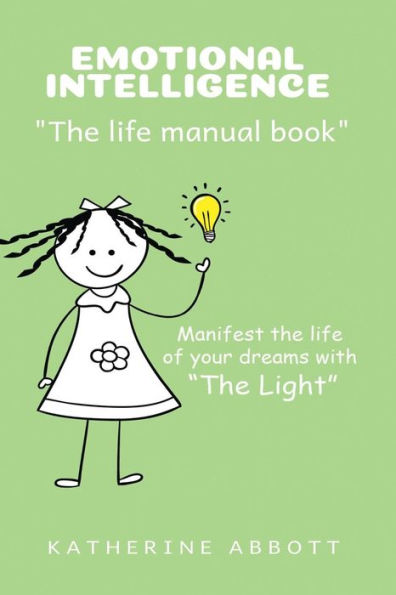 Emotional Intelligence: "The life manual book" Manifest the life of your dreams with "The Light"