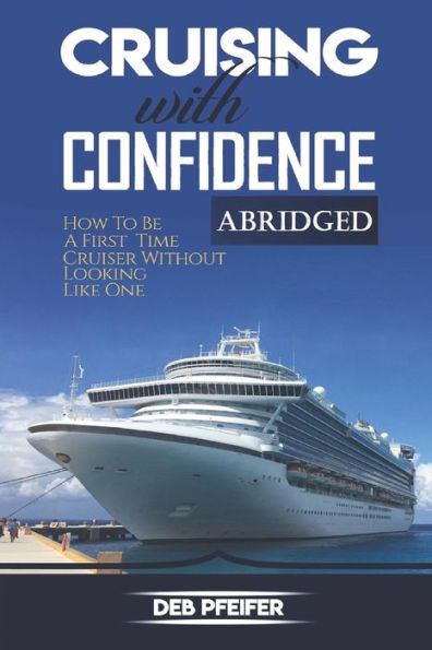 Navegando con confianza: Cómo ser un crucero por primera vez sin parecerlo: Edición abreviada