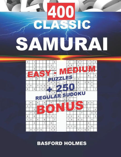 400 CLASSIC SAMURAI EASY - MEDIUM PUZZLES + 250 regular Sudoku BONUS: Sudoku Easy - Medium levels and classic puzzles 9x9 very hard level (SAMURAI classic sudoku)