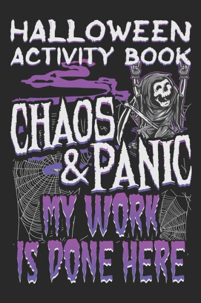 Halloween Activity Book Chaos And Panic My Work Is Done Here: Halloween Book for Kids with Notebook to Draw and Write