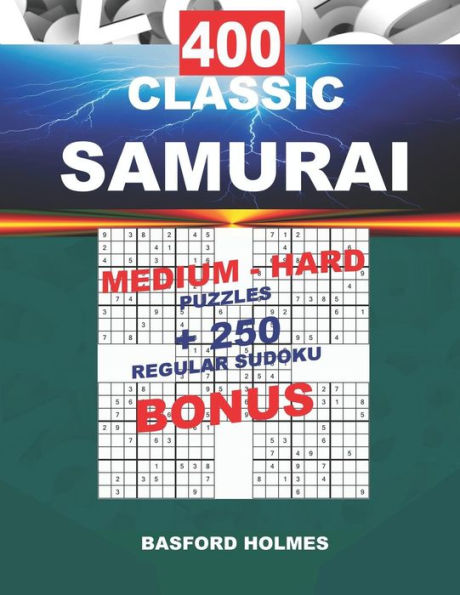 400 CLASSIC SAMURAI MEDIUM - HARD PUZZLES + 250 regular Sudoku BONUS: Sudoku Medium - Hard levels and classic puzzles 9x9 very hard level (SAMURAI classic sudoku)