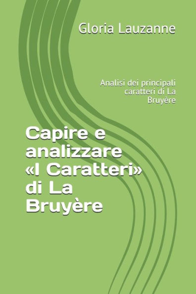 Capire e analizzare «i Caratteri» di La Bruyère: Analisi dei principali caratteri di La Bruyère (Italian Edition)