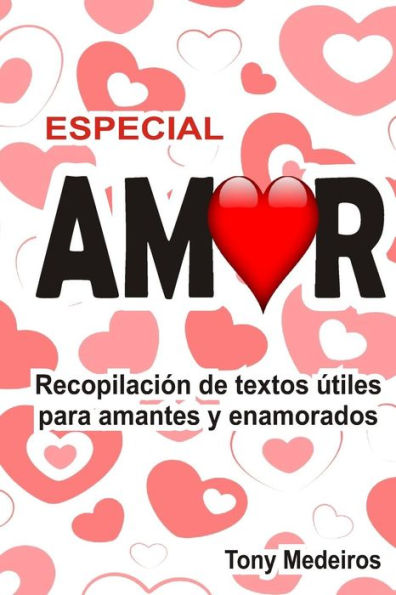 ESPECIAL AMOR: RECOPILACI?N DE TEXTOS ?TILES PARA AMANTES Y ENAMORADOS (Spanish Edition)