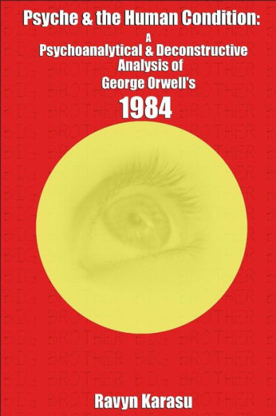 Psyche & The Human Condition: A Psychological & Deconstructive Analysis Of George Orwell