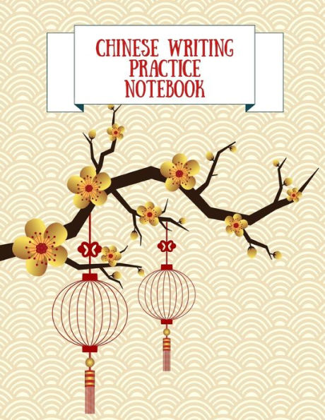 Chinese Writing Practice Notebook: Practice Writing Chinese Characters! Tian Zi Ge Paper Workbook ¦Learn How to Write Chinese Calligraphy Pinyin For Beginners - 9781724090324