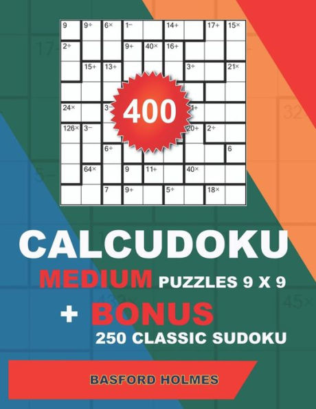 400 CalcuDoku MEDIUM puzzles 9 x 9 + BONUS 250 classic sudoku: Sudoku medium puzzles and classic Sudoku 9x9 very hard levels (CalcuDoku classic sudoku)