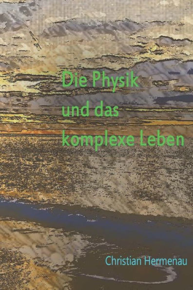Die Physik und das komplexe Leben (German Edition)