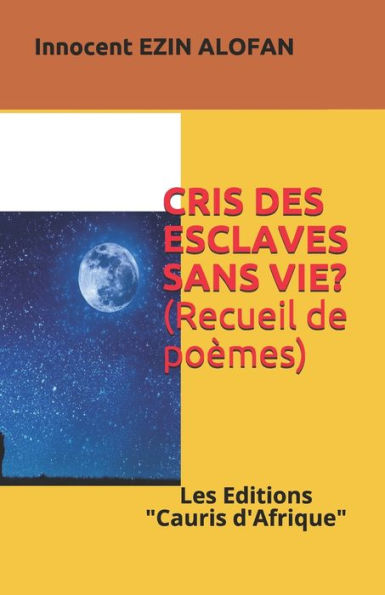 CRIS DES ESCLAVES SANS VIE ?: Po?mes, Des cadavres Anonymes ! (French Edition)