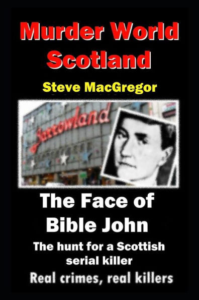 The Face Of Bible John : The Search For A Scottish Serial Killer