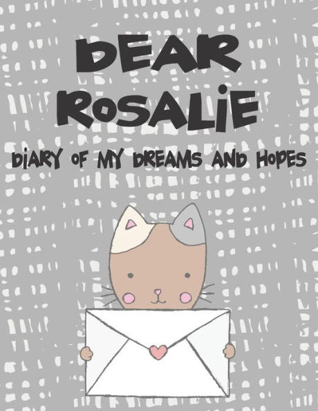 Dear Rosalie, diary of my dreams and hopes: A Girl's Thoughts (Preserve the Memory)