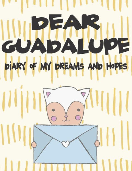 Dear Guadalupe, diary of my dreams and hopes: A Girl's Thoughts (Preserve the Memory)