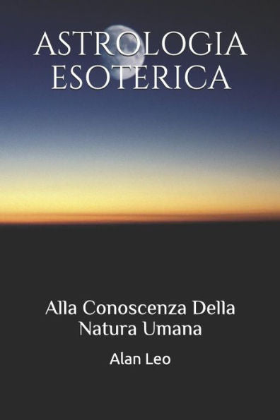 ASTROLOGIA ESOTERICA: Alla Conoscenza Della Natura Umana (Italian Edition)