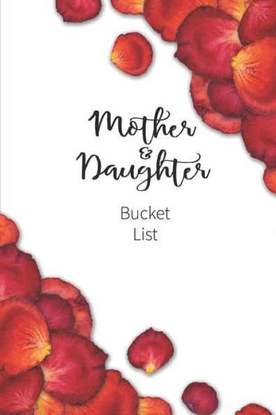 Mother And Daughter Bucket List : Write A Bucket List Of Goals And Dreams - 9781724141392