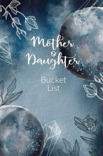 Mother And Daughter Bucket List : Write A Bucket List Of Goals And Dreams - 9781724144713