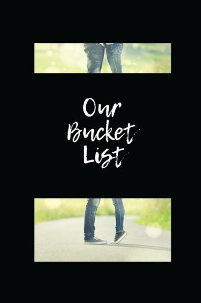 Our Bucket List : Write A Bucket List Of Goals And Dreams, Especially For Couples