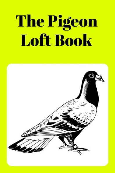 The Pigeon Loft Book: Racing And Breeding Loft Book With Yellow Cover