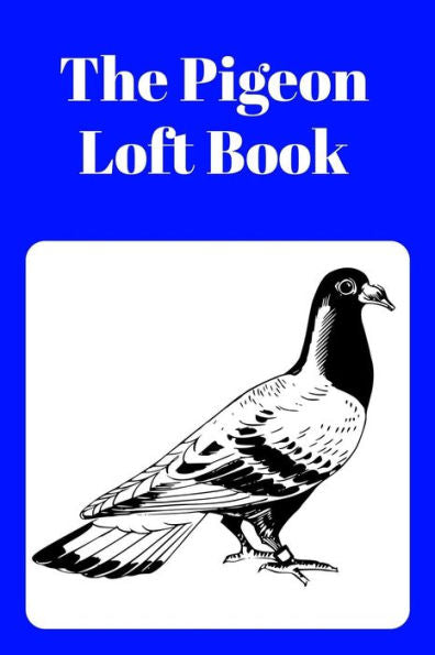 The Pigeon Loft Book: Racing And Breeding Loft Book With Blue Cover