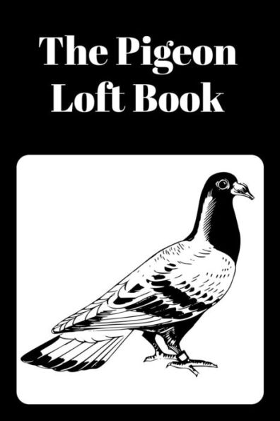 The Pigeon Loft Book: Racing And Breeding Loft Book With Black Cover