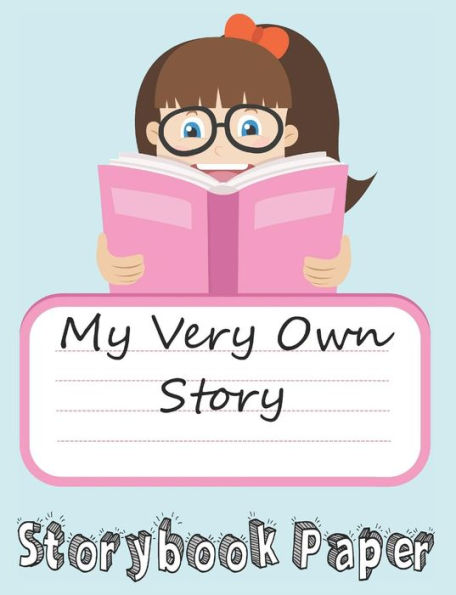 My Very Own Story: Girl Edition: Storybook Paper For Young Writers