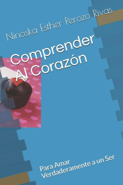 Comprender Al Coraz?n: Para Amar Verdaderamente a un Ser (Spanish Edition)