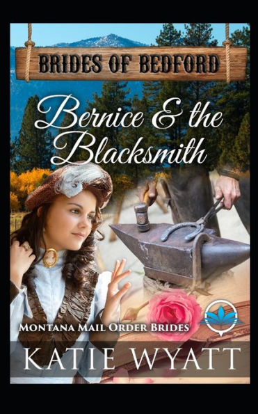 Bernice & The Blacksmith: Montana Mail order Brides (Brides of Bedford Series)