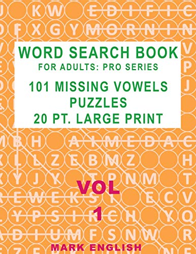 Word Search Book For Adults: Pro Series, 101 Missing Vowels Puzzles, 20 Pt. Large Print, Vol. 1 (Pro Word Search Books For Adults)
