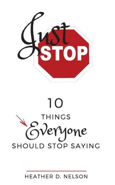 Just Stop: 10 Things Everyone Should Stop Saying