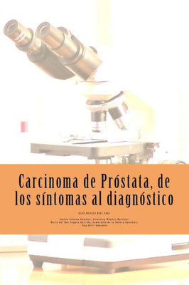 Carcinoma de Pr�stata, de los s�ntomas al diagn�stico. (Spanish Edition)