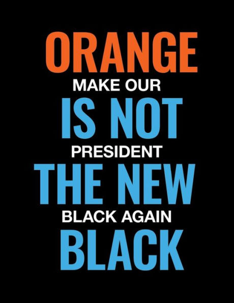 Orange Is Not The New Black. Make Our President Black Again.