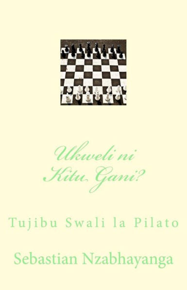 Ukweli Ni Kitu Gani? : Tujibu Swali La Pilato