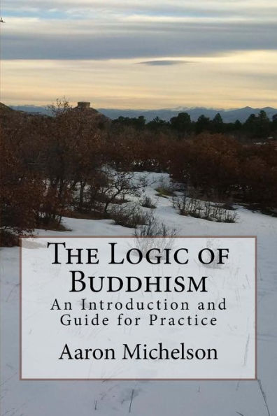 The Logic Of Buddhism : An Introduction And Guide For Practice - 9781724922908
